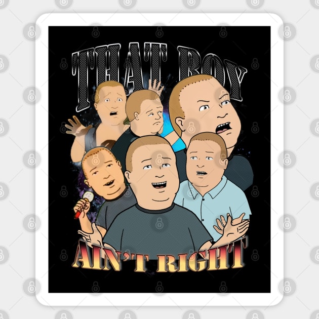 That Boy Ain't Right Bootlegger // Bobby Hill // King of the Hill // Retro Vintage Throwback Magnet by Tv Moments